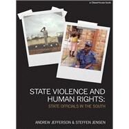 State Violence and Human Rights: State Officials in the South by Jensen; Steffen, 9780415685238