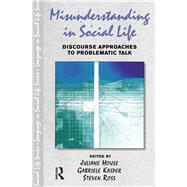 Misunderstanding in Social Life: Discourse Approaches to Problematic Talk by House; Juliane, 9781138145238
