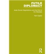 Futile Diplomacy, Volume 2: Arab-Zionist Negotiations and the End of the Mandate by Caplan ; Neil, 9781138905238