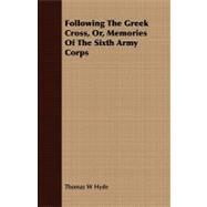 Following the Greek Cross, Or, Memories of the Sixth Army Corps by Hyde, Thomas Worcester, 9781409715238