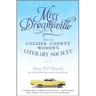 Miss Dreamsville and the Collier County Women's Literary Society A Novel by Hearth, Amy Hill, 9781451675238