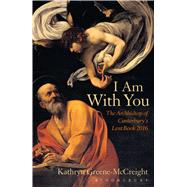I Am With You The Archbishop of Canterbury's Lent Book 2016 by Greene-McCreight, Kathryn, 9781472915238