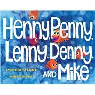 Henny, Penny, Lenny, Denny, and Mike by Rylant, Cynthia; Austin, Mike, 9781481445238