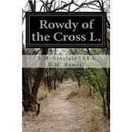 Rowdy of the Cross L. by Sinclair, B. M., 9781511515238