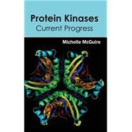 Protein Kinases: Current Progress by Mcguire, Michelle, 9781632395238