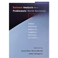 Rational Analysis for a Problematic World Revisited Problem Structuring Methods for Complexity, Uncertainty and Conflict by Rosenhead, Jonathan; Mingers, John, 9780471495239