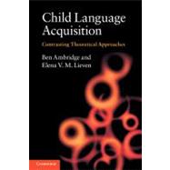 Child Language Acquisition: Contrasting Theoretical Approaches by Ben Ambridge , Elena V. M. Lieven, 9780521745239