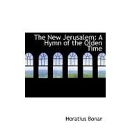 The New Jerusalem: A Hymn of the Olden Time by Bonar, Horatius, 9780554725239