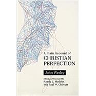 A Plain Account of Christian Perfection by Wesley, John, 9780834135239