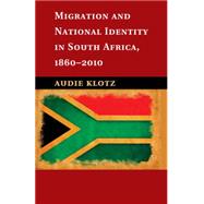 Migration and National Identity in South Africa 1860-2010 by Klotz, Audie, 9781107515239