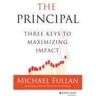 The Principal Three Keys to Maximizing Impact by Fullan, Michael, 9781118575239