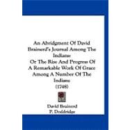 Abridgment of David Brainerd's Journal among the Indians : Or the Rise and Progress of A Remarkable Work of Grace among A Number of the Indians (174 by Brainerd, David; Doddridge, P. (CON), 9781120145239