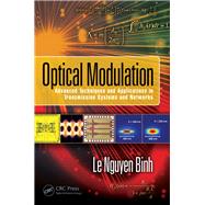 Optical Modulation: Advanced Techniques and Applications in Transmission Systems and Networks by Binh; Le Nguyen, 9781498745239
