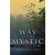 Way of the Mystic : Seeing Through the Ark by O'Brien, Ph. D. Judith, 9781593305239