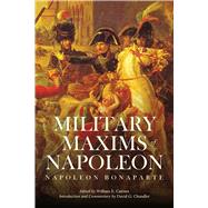 The Military Maxims of Napoleon by Bonaparte, Napoleon; D'Aguilar, George C., Sir; Chandler, David G.; Cairnes, William E., 9781634505239