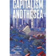 Capitalism and the Sea The Maritime Factor in the Making of the Modern World by Campling, Liam; Colas, Alejandro, 9781784785239