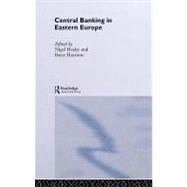 Central Banking in Eastern Europe by Harrison, Barry; Healey, Nigel, 9780203465240