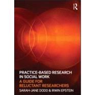 Practice-Based Research in Social Work: A Guide for Reluctant Researchers by Dodd; Sarah-jane, 9780415565240
