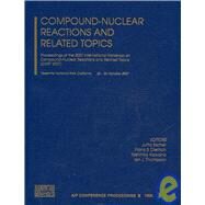 Compound-Nuclear Reactions and Related Topics: Proceedings of the 2007 International Workshop on Compound-Nuclear Reactions and Related Topic - (CNR* 2007) by Escher, Jutta; Dietrich, Frank S.; Kawano, Toshihiko; Thompson, Ian J., 9780735405240