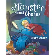 A Monster Named Chores by Miller, Cindy, 9781480885240