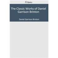 The Classic Works of Daniel Garrison Brinton by Brinton, Daniel Garrison, 9781501045240
