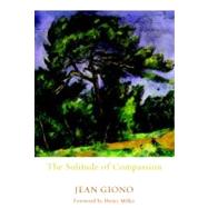 The Solitude of Compassion by Giono, Jean; Ford, Edward; Miller, Henry, 9781583225240