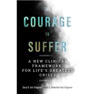 The Courage to Suffer by Van Tongeren, Daryl R., Ph.D.; Van Tongeren, Sara A. Showalter, 9781599475240