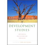 A Radical History of Development Studies Individuals, Institutions and Ideologies by Kothari, Uma, 9781842775240