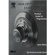 Java Cryptography Extensions : Practical Guide for Programmers by Weiss, Jason, 9780080535241
