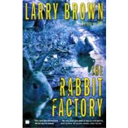 The Rabbit Factory A Novel by Brown, Larry, 9780743245241