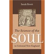 The Science of the Soul in Colonial New England by Rivett, Sarah, 9780807835241