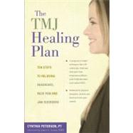 The TMJ Healing Plan Ten Steps to Relieving Persistent Jaw, Neck and Head Pain by Peterson, Cynthia, 9780897935241