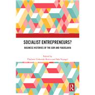 Socialist Entrepreneurs? Business Histories of the GDR and Yugoslavia by Unkovski-Korica, Vladimir, 9781032845241