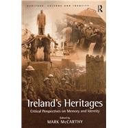 Ireland's Heritages: Critical Perspectives on Memory and Identity by McCarthy,Mark, 9781138255241