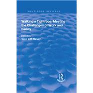 Walking a Tightrope: Meeting the Challenges of Work and Family by Harvey,Carol, 9781138705241