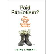 Paid Patriotism?: The Debate over Veterans' Benefits by Bennett,James T., 9781412865241