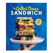 The Grilled Cheese Sandwich 60 Unbrielievably Delicious Recipes by Henley, Sian, 9781785035241