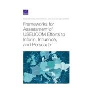 Frameworks for Assessing USEUCOM Efforts to Inform, Influence, and Persuade by Matthews, Miriam; Paul, Christopher; Schulker, David; Stebbins, David, 9781977405241
