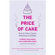 The Price of Cake And 99 Other Classic Mathematical Riddles by Deslandes, Clment; Deslandes, Guillaume; Mac de Lpinay, Laure; Croissant, Lorenzo; Villani, Cdric, 9780262545242