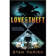 Love and Theft A Novel by Parish, Stan, 9780385545242