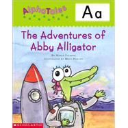 AlphaTales (Letter A: The Adventures of Abby the Alligator) A Series of 26 Irresistible Animal Storybooks That Build Phonemic Awareness & Teach Each letter of the Alphabet by FLEMING, MARIA, 9780439165242