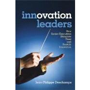 Innovation Leaders How Senior Executives Stimulate, Steer and Sustain Innovation by Deschamps, Jean-Philippe, 9780470515242