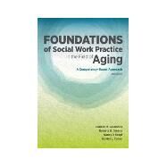 Foundations of Social Work Practice in the Field of Aging by Colleen M. Galambos; Roberta R. Greene; Nancy P. Kropf; Harriet L. Cohen, 9780871015242