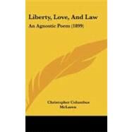 Liberty, Love, and Law : An Agnostic Poem (1899) by Mclaren, Christopher Columbus, 9781104275242