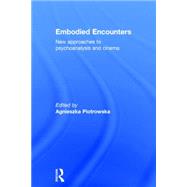 Embodied Encounters: New Approaches to Psychoanalysis and Cinema by Piotrowska; Agnieszka, 9781138795242