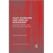 Olive Schreiner and African Modernism: Allegory, Empire and Postcolonial Writing by Ong; Jade Munslow, 9781138935242