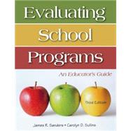 Evaluating School Programs : An Educator's Guide by James R. Sanders, 9781412925242