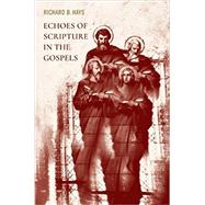 Echoes of Scripture in the Gospels by Hays, Richard B., 9781481305242