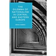 The Dilemma of Nationalism in Central and Eastern Europe by Erika Harris, 9781529225242