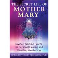The Secret Life of Mother Mary by Marguerite Mary Rigoglioso, 9781591435242